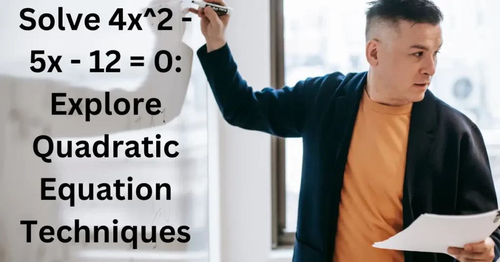 Solve 4x^2 – 5x – 12 = 0: Explore Quadratic Equation Techniques Solve 4x^2 - 5x - 12 = 0 Explore Quadratic Equation Techniques
